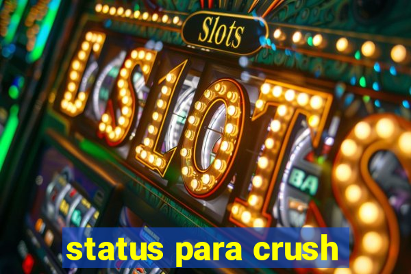 status para crush